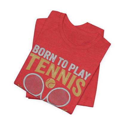 T-Shirt - "Born to Play Tennis, Forced to Work" Tennis Graphic Tee