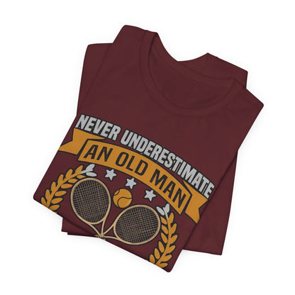 Never Underestimate an Old Man Playing Tennis T-Shirt