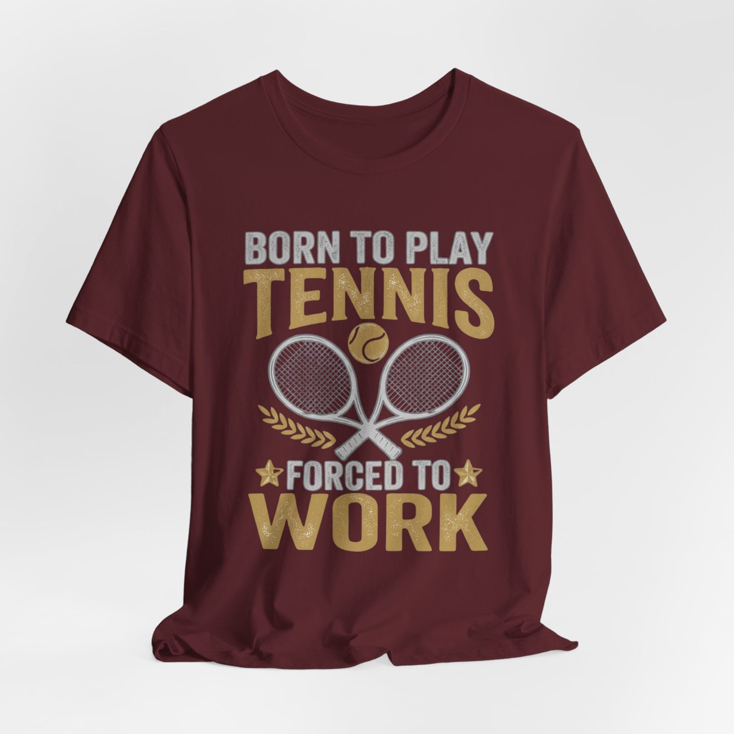 T-Shirt - "Born to Play Tennis, Forced to Work" Tennis Graphic Tee