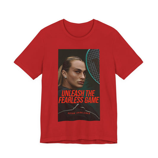 Aryna Sabalenka Tennis Tee — "Unleash the Fearless Game" Motivational Sports Shirt