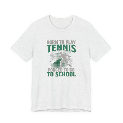 T-Shirt — "Born to Play Tennis, Forced to Go to School" Youth Tennis Tee