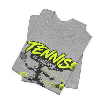 Tennis Is Calling T‑Shirt — "Tennis is calling... and I must go!" Graphic Tee for Players & Fans