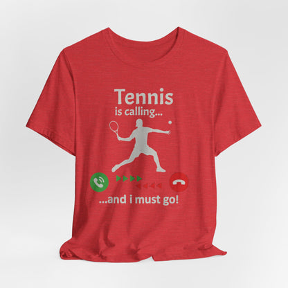 Tennis Is Calling T‑Shirt — "Tennis is calling... and I must go!" Graphic Tee for Tennis Players