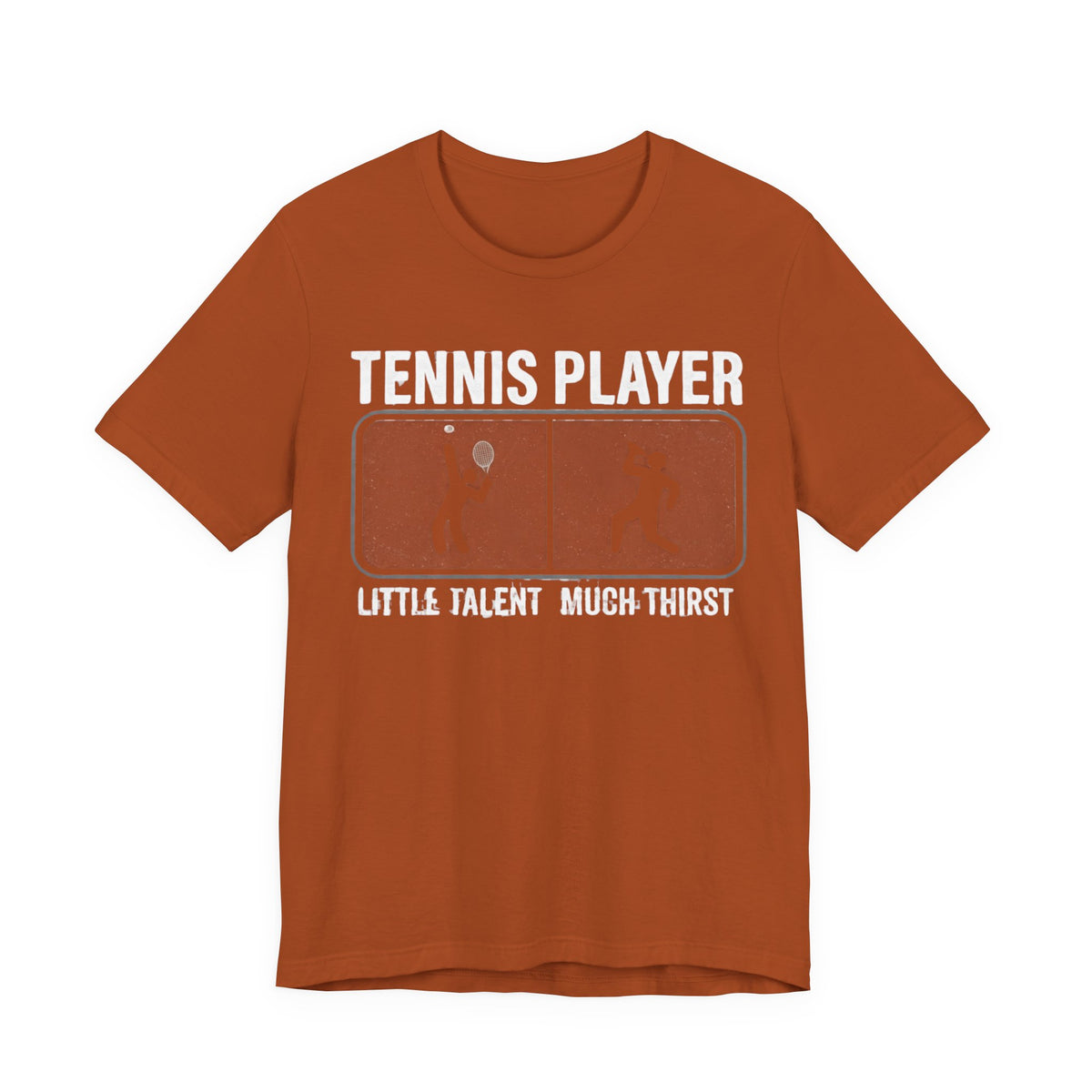 Tennis Player Tee — "Little Talent Much Thirst" Funny Athletic Shirt