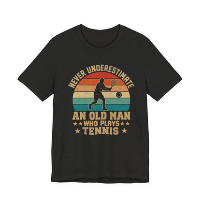 Tennis Tee — "Never Underestimate An Old Man Who Plays Tennis" Vintage Retro Shirt
