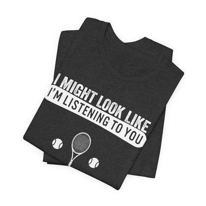 Tennis T‑Shirt — "I Might Look Like I'm Listening to You But In My Head I'm Playing Tennis"