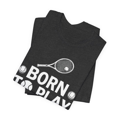Tennis Tee - "Born to Play, Play to Live" Athletic Shirt