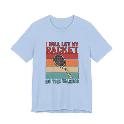 Tennis Tee — "I Will Let My Racket Do The Talking" Vintage Tennis Shirt