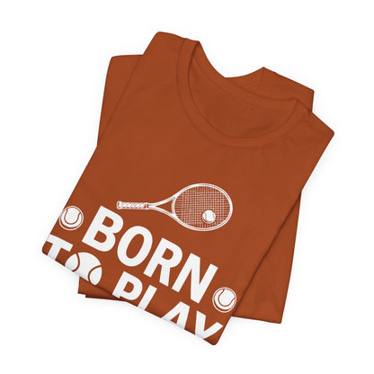 Tennis Tee - "Born to Play, Play to Live" Athletic Shirt