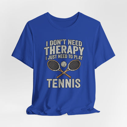 Tennis T‑Shirt — “I Don’t Need Therapy I Just Need To Play Tennis” Graphic Tee