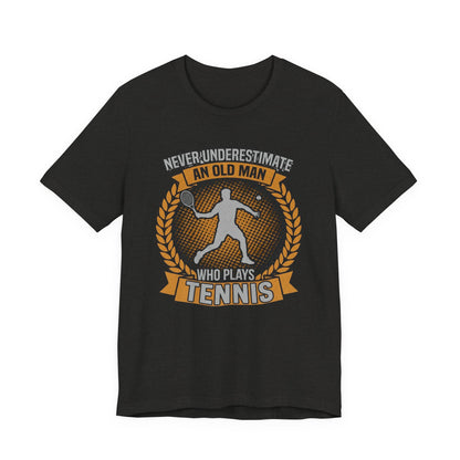 T-Shirt — "Never Underestimate an Old Man Who Plays Tennis" Vintage Tennis Graphic
