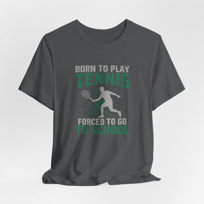 T-Shirt — "Born to Play Tennis, Forced to Go to School" Youth Tennis Tee