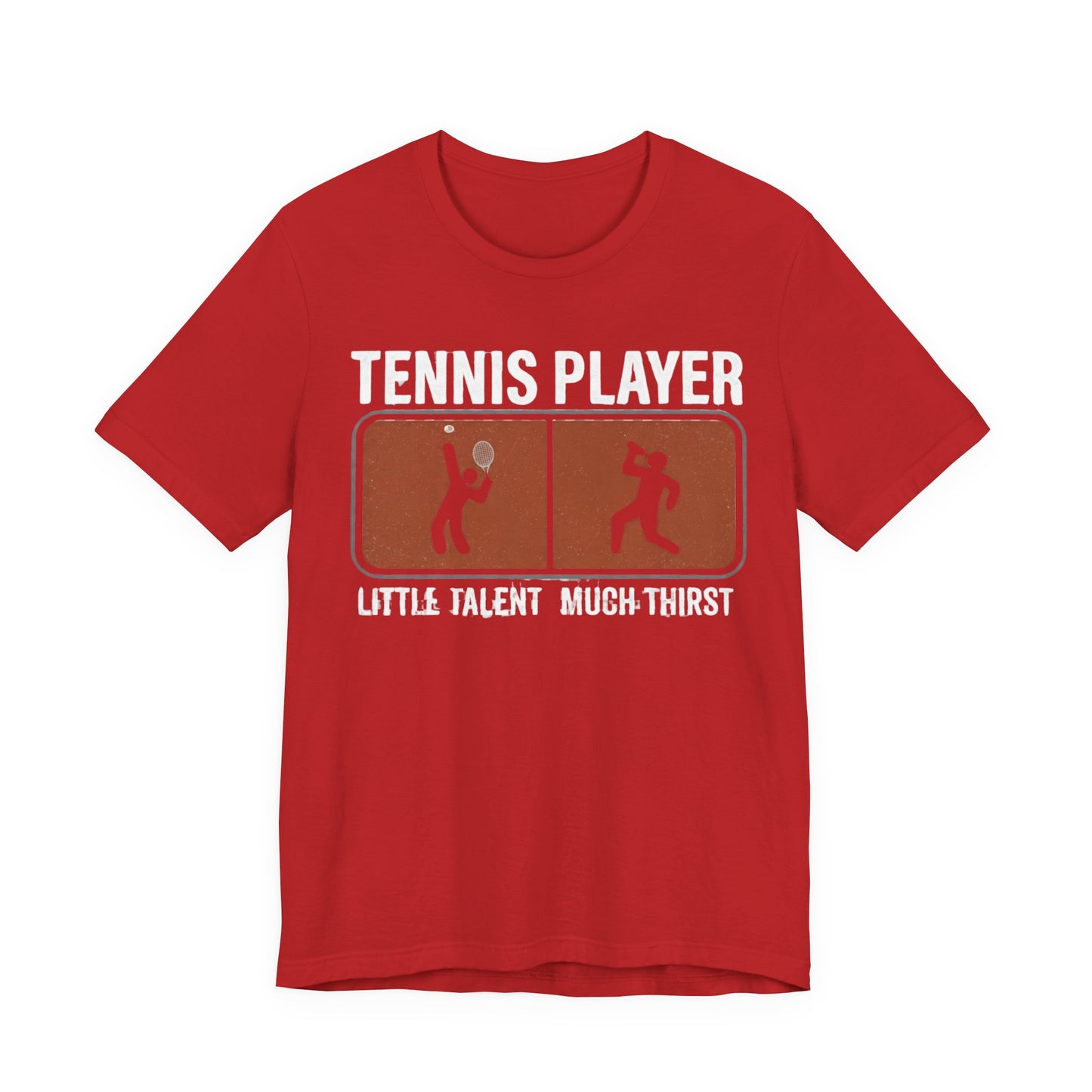 Tennis Player Tee — "Little Talent Much Thirst" Funny Athletic Shirt