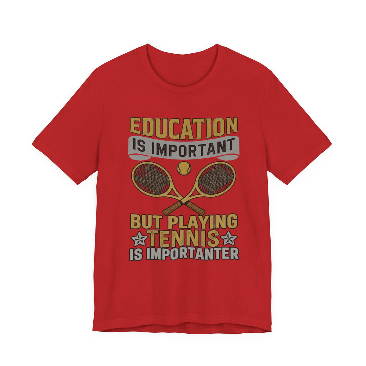 T-Shirt — "Education Is Important But Playing Tennis Is Importanter" Tennis Player Tee