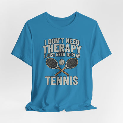 Tennis T‑Shirt — “I Don’t Need Therapy I Just Need To Play Tennis” Graphic Tee