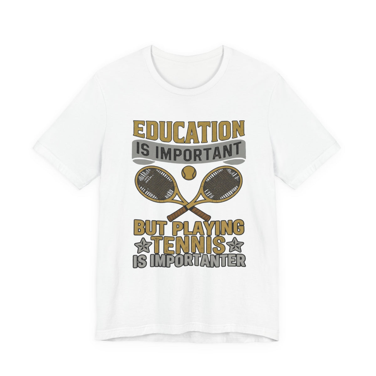 T-Shirt — "Education Is Important But Playing Tennis Is Importanter" Tennis Player Tee