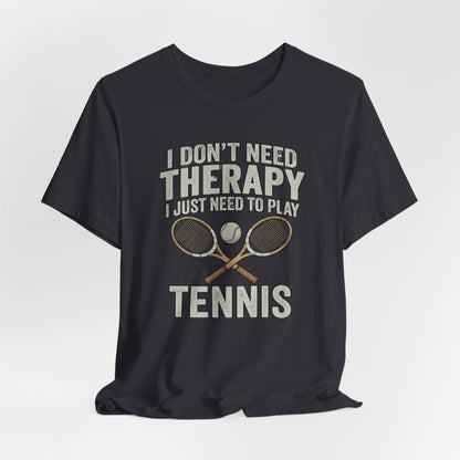 Tennis T‑Shirt — “I Don’t Need Therapy I Just Need To Play Tennis” Graphic Tee