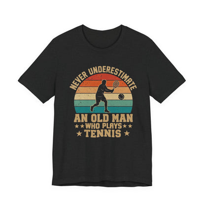 Tennis Tee — "Never Underestimate An Old Man Who Plays Tennis" Vintage Retro Shirt