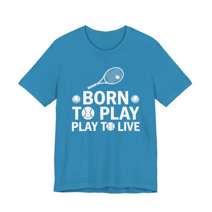 Tennis Tee - "Born to Play, Play to Live" Athletic Shirt
