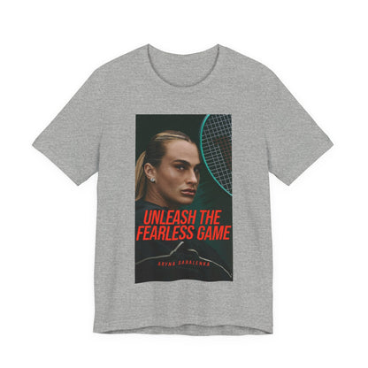 Aryna Sabalenka Tennis Tee — "Unleash the Fearless Game" Motivational Sports Shirt
