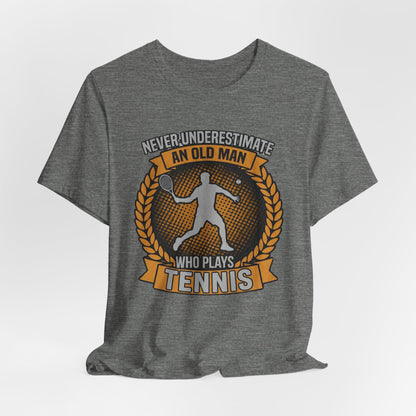 T-Shirt — "Never Underestimate an Old Man Who Plays Tennis" Vintage Tennis Graphic