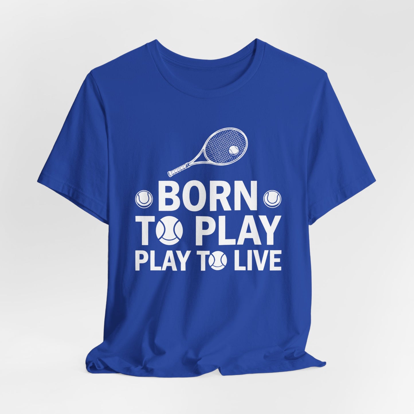 Tennis Tee - "Born to Play, Play to Live" Athletic Shirt