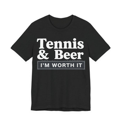 Tennis & Beer "I'm Worth It" T-Shirt — Funny Tennis Player Tee