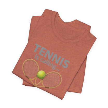 Tennis Is Calling T‑Shirt — "Tennis Is Calling... and I Must Go" Tennis Graphic Tee