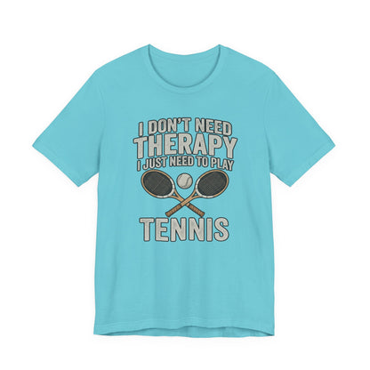 Tennis T‑Shirt — “I Don’t Need Therapy I Just Need To Play Tennis” Graphic Tee