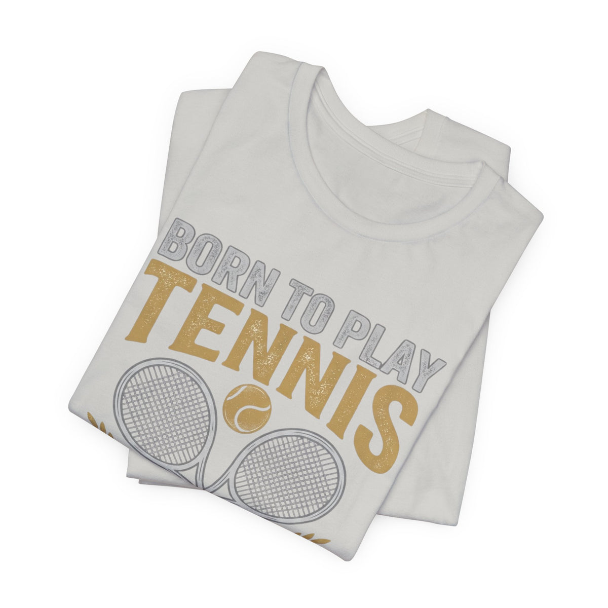 T-Shirt - "Born to Play Tennis, Forced to Work" Tennis Graphic Tee