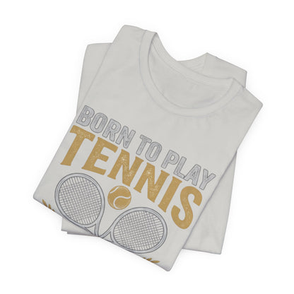 T-Shirt - "Born to Play Tennis, Forced to Work" Tennis Graphic Tee