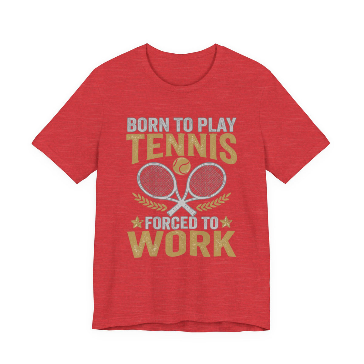 T-Shirt - "Born to Play Tennis, Forced to Work" Tennis Graphic Tee