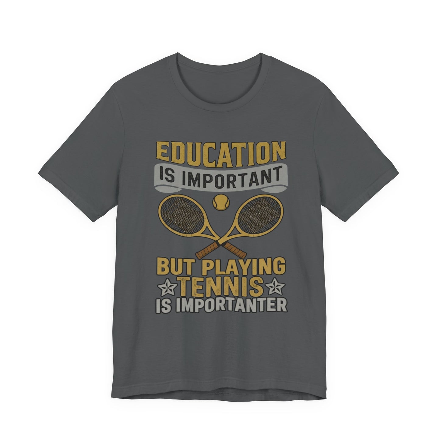 T-Shirt — "Education Is Important But Playing Tennis Is Importanter" Tennis Player Tee