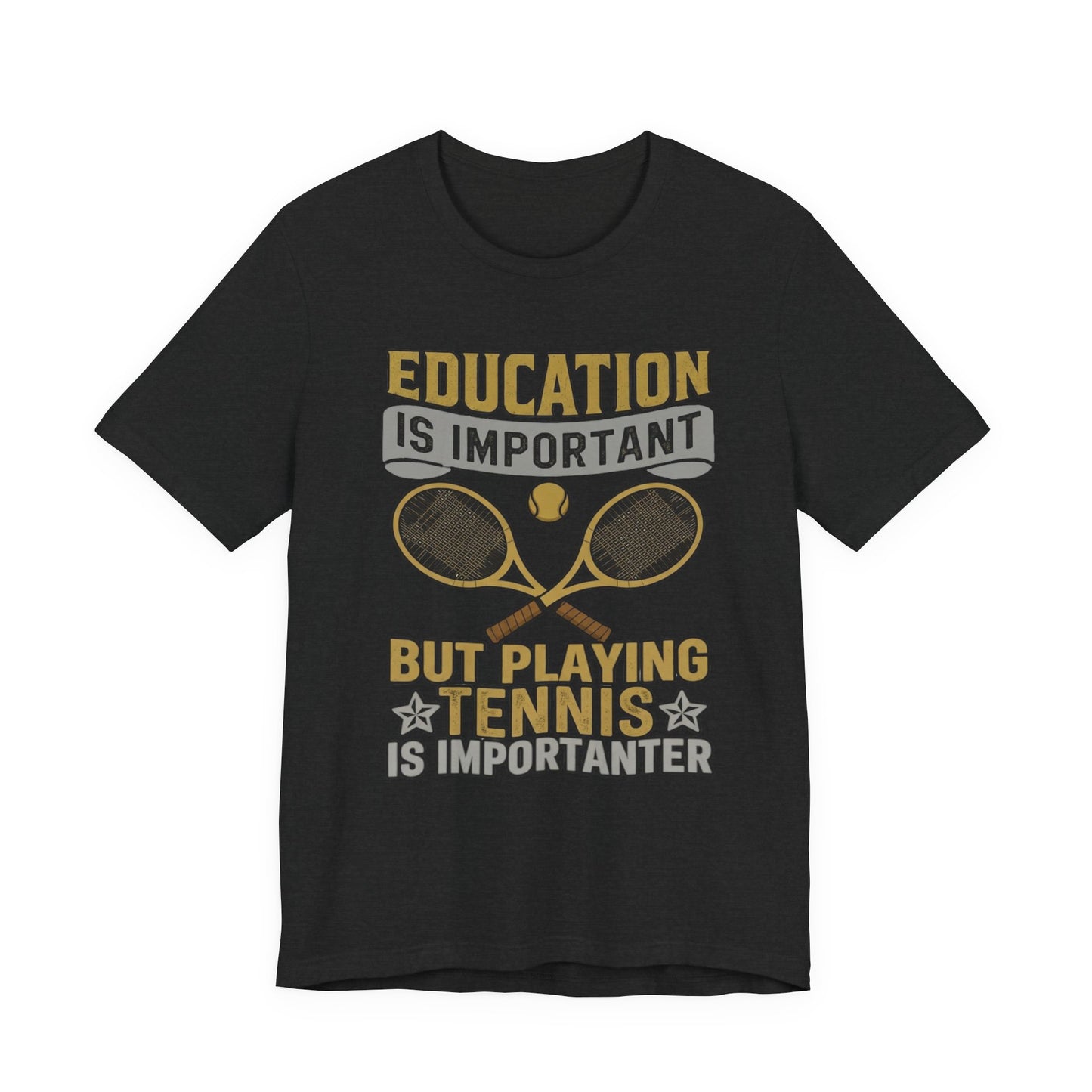 T-Shirt — "Education Is Important But Playing Tennis Is Importanter" Tennis Player Tee