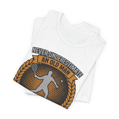 T-Shirt — "Never Underestimate an Old Man Who Plays Tennis" Vintage Tennis Graphic