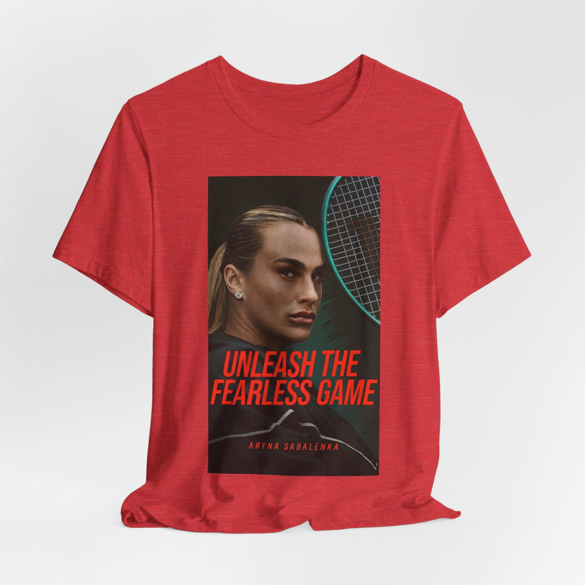 Aryna Sabalenka Tennis Tee — "Unleash the Fearless Game" Motivational Sports Shirt