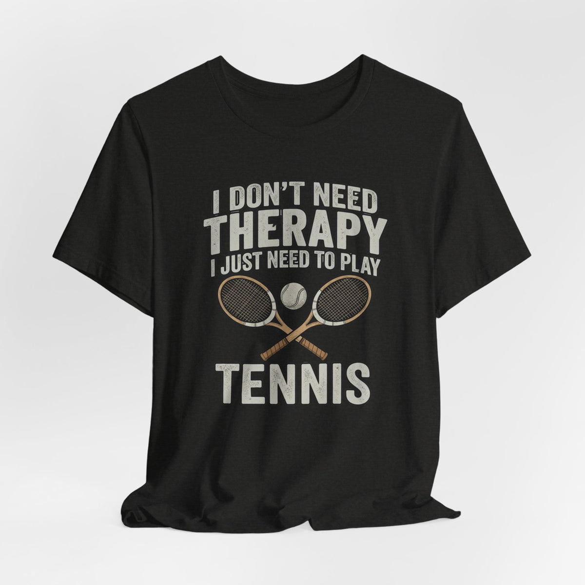 Tennis T‑Shirt — “I Don’t Need Therapy I Just Need To Play Tennis” Graphic Tee