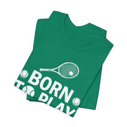 Tennis Tee - "Born to Play, Play to Live" Athletic Shirt