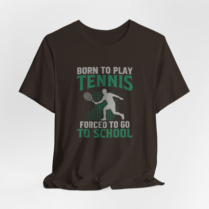 T-Shirt — "Born to Play Tennis, Forced to Go to School" Youth Tennis Tee