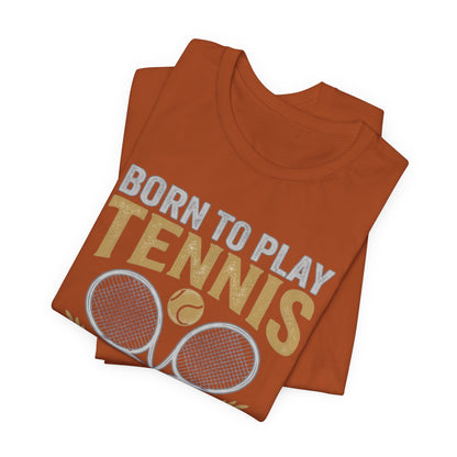 T-Shirt - "Born to Play Tennis, Forced to Work" Tennis Graphic Tee
