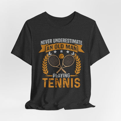 Never Underestimate an Old Man Playing Tennis T-Shirt