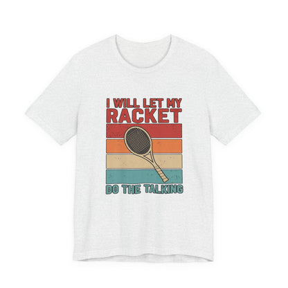 Tennis Tee — "I Will Let My Racket Do The Talking" Vintage Tennis Shirt