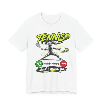 Tennis Is Calling T‑Shirt — "Tennis is calling... and I must go!" Graphic Tee for Players & Fans