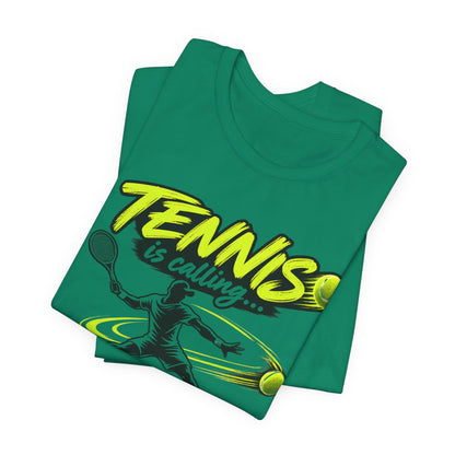 Tennis Is Calling T‑Shirt — "Tennis is calling... and I must go!" Graphic Tee for Players & Fans