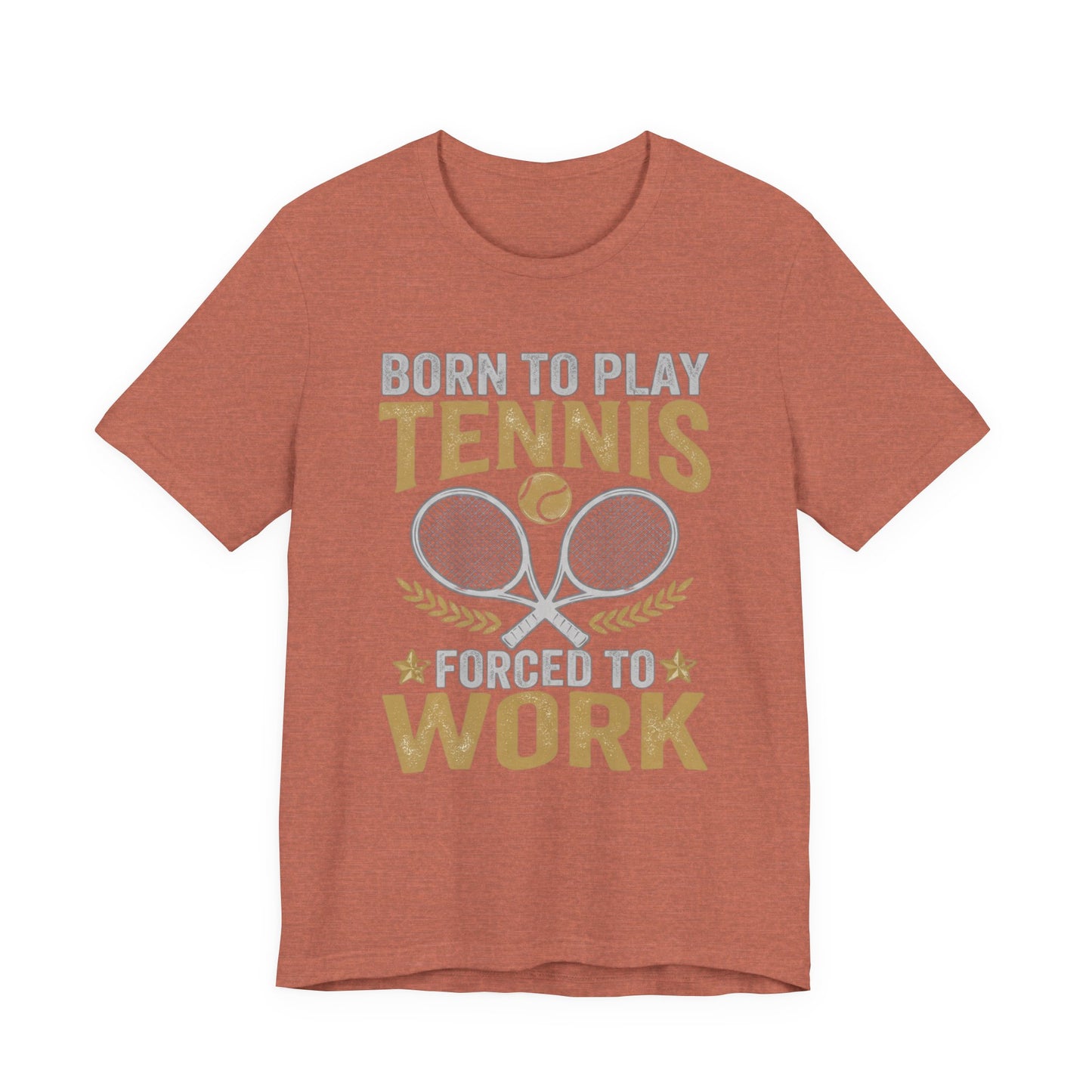 T-Shirt - "Born to Play Tennis, Forced to Work" Tennis Graphic Tee