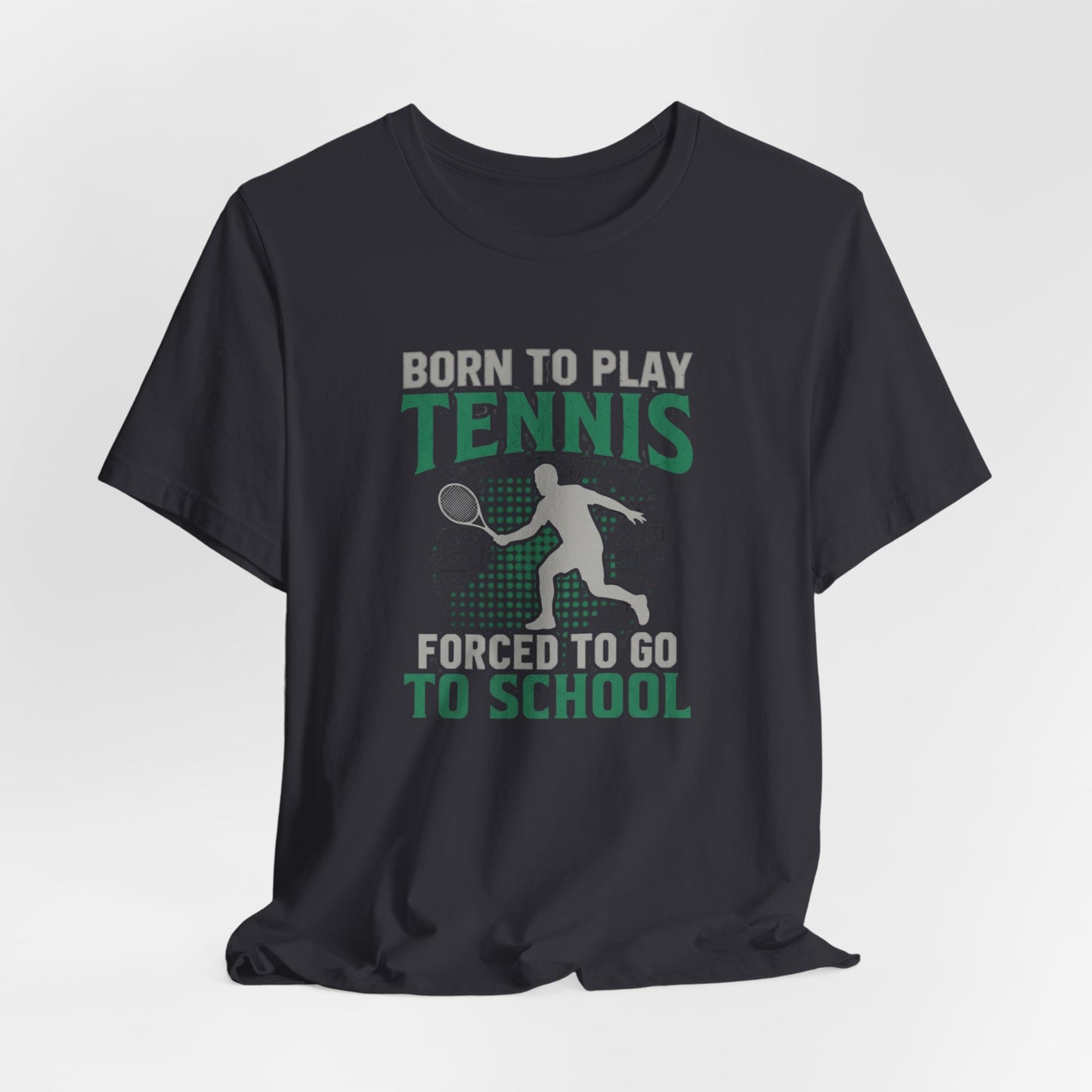 T-Shirt — "Born to Play Tennis, Forced to Go to School" Youth Tennis Tee