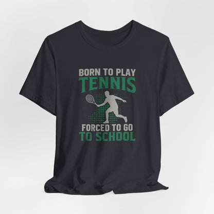 T-Shirt — "Born to Play Tennis, Forced to Go to School" Youth Tennis Tee