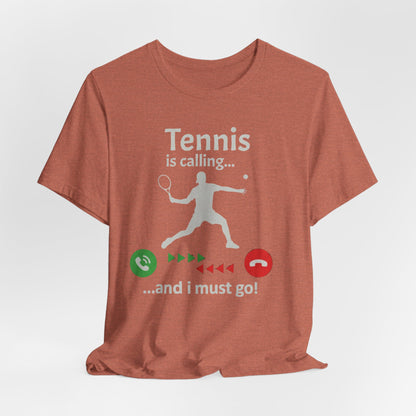 Tennis Is Calling T‑Shirt — "Tennis is calling... and I must go!" Graphic Tee for Tennis Players