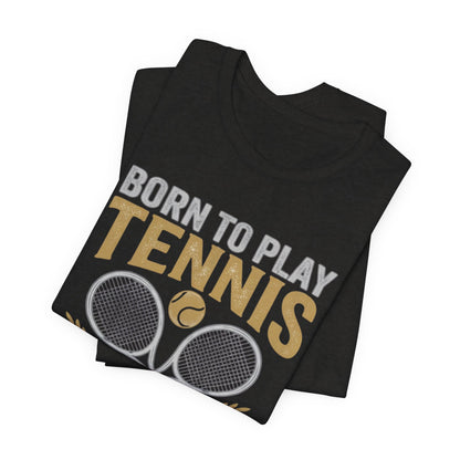 T-Shirt - "Born to Play Tennis, Forced to Work" Tennis Graphic Tee