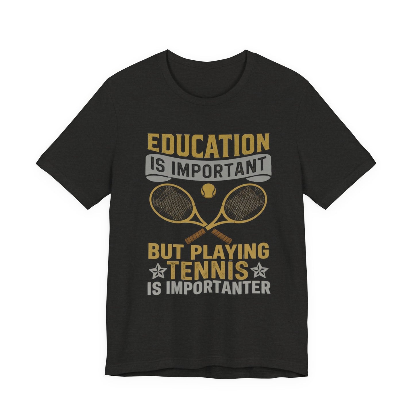 T-Shirt — "Education Is Important But Playing Tennis Is Importanter" Tennis Player Tee